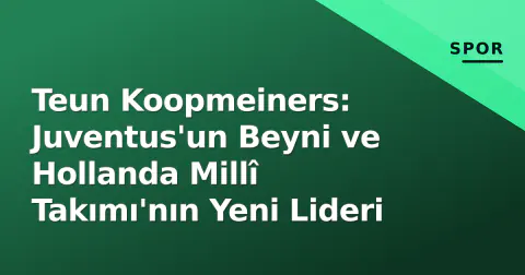 Teun Koopmeiners: Juventus'un Beyni ve Hollanda Millî Takımı'nın Yeni Lideri
