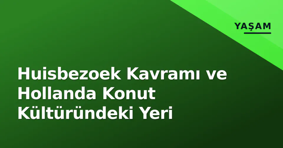 Huisbezoek Kavramı ve Hollanda Konut Kültüründeki Yeri görseli