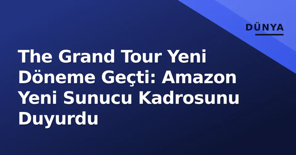 The Grand Tour Yeni Döneme Geçti: Amazon Yeni Sunucu Kadrosunu Duyurdu görseli