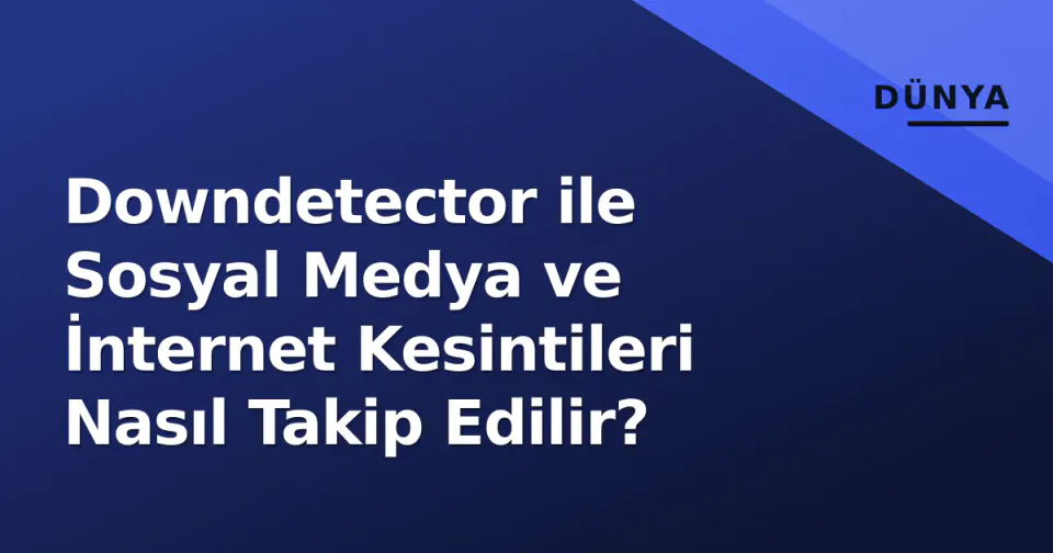 Downdetector ile Sosyal Medya ve İnternet Kesintileri Nasıl Takip Edilir? görseli