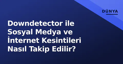 Downdetector ile Sosyal Medya ve İnternet Kesintileri Nasıl Takip Edilir?