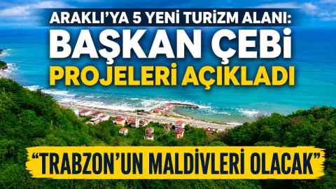 Araklı'ya 5 Yeni Turizm Alanı Müjdesi: Samayer Plajı 'Trabzon'un Maldivleri' Olacak