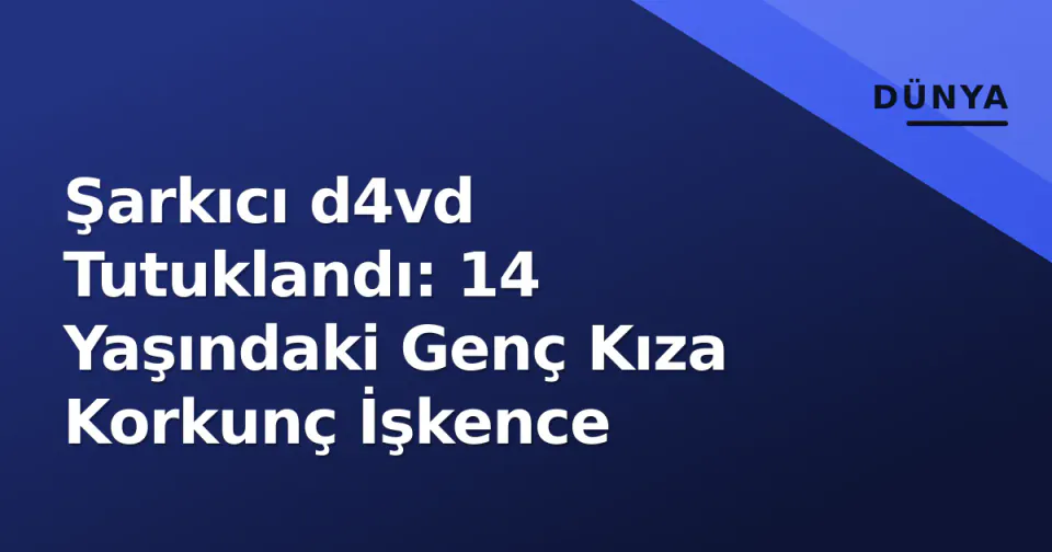 Şarkıcı d4vd Tutuklandı: 14 Yaşındaki Genç Kıza Korkunç İşkence görseli