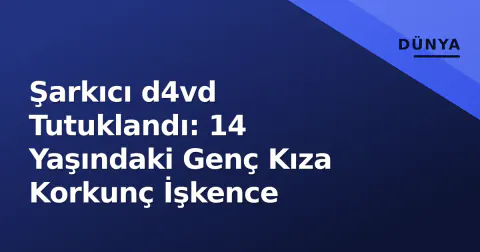 Şarkıcı d4vd Tutuklandı: 14 Yaşındaki Genç Kıza Korkunç İşkence