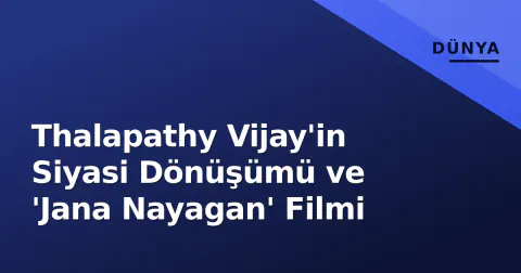 Thalapathy Vijay'in Siyasi Dönüşümü ve 'Jana Nayagan' Filmi