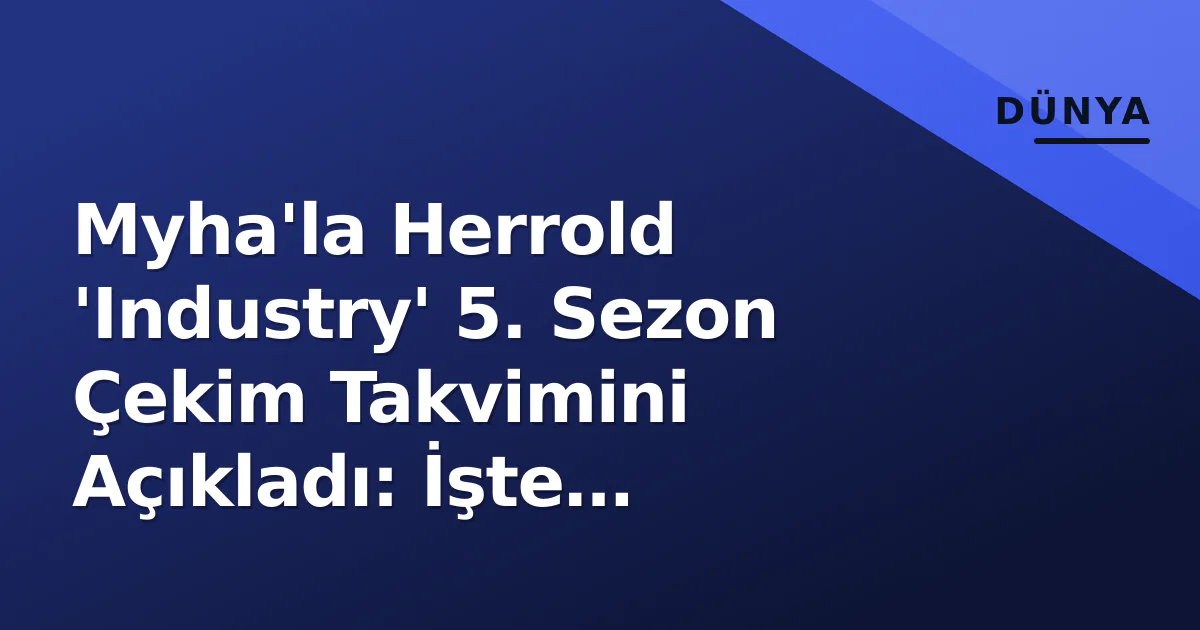 Myha'la Herrold 'Industry' 5. Sezon Çekim Takvimini Açıkladı: İşte Hedeflenen Ay Myha'la Herrold 'Industry' 5. Sezon Çekim Takvimini Açıkladı: İşte Hedeflenen Ay