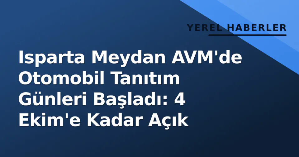 Isparta Meydan AVM'de Otomobil Tanıtım Günleri Başladı: 4 Ekim'e Kadar Açık görseli