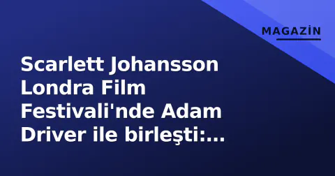 Scarlett Johansson Londra Film Festivali'nde Adam Driver ile birleşti: Kırmızı elbise ve dövmeler öne çıktı