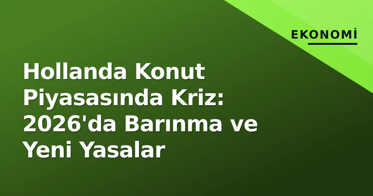 Hollanda Konut Piyasasında Kriz: 2026'da Barınma ve Yeni Yasalar Hollanda Konut Piyasasında Kriz: 2026'da Barınma ve Yeni Yasalar