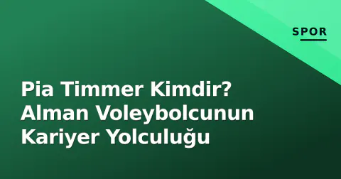 Pia Timmer Kimdir? Alman Voleybolcunun Kariyer Yolculuğu