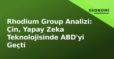 Rhodium Group Analizi: Çin, Yapay Zeka Teknolojisinde ABD'yi Geçti