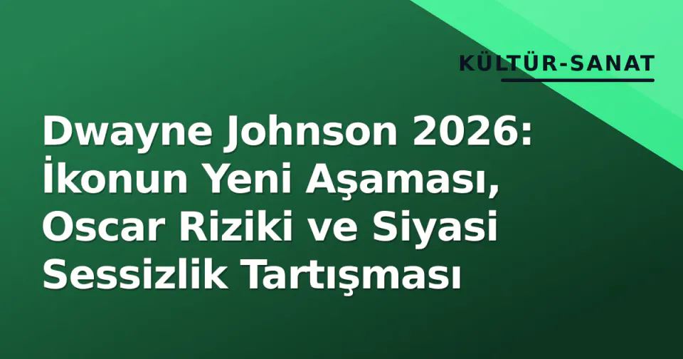 Dwayne Johnson 2026: İkonun Yeni Aşaması, Oscar Riziki ve Siyasi Sessizlik Tartışması görseli