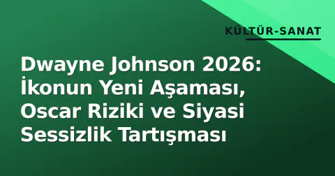Dwayne Johnson 2026: İkonun Yeni Aşaması, Oscar Riziki ve Siyasi Sessizlik Tartışması