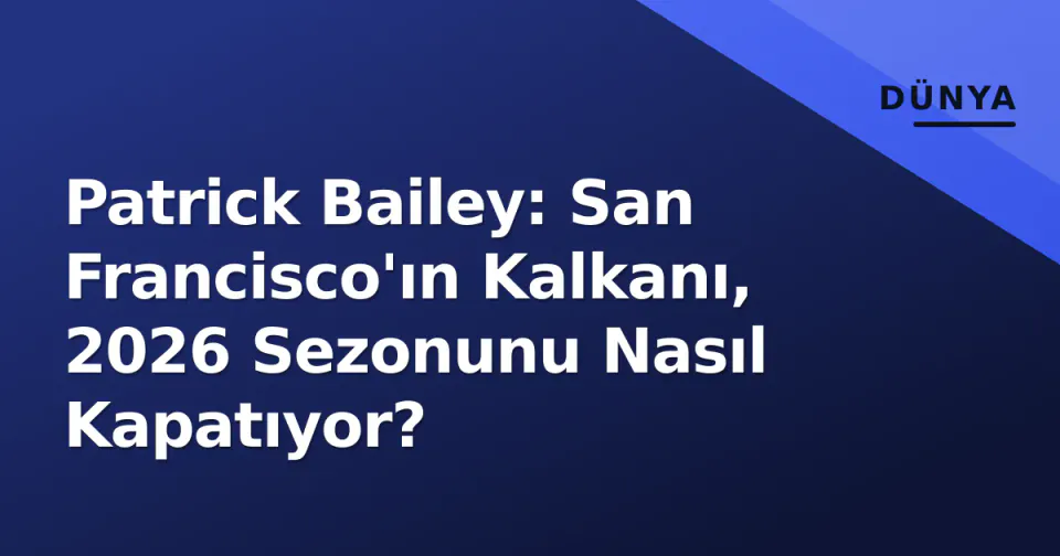 Patrick Bailey: San Francisco'ın Kalkanı, 2026 Sezonunu Nasıl Kapatıyor? görseli