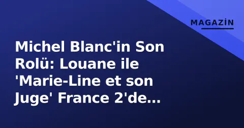 Michel Blanc'in Son Rolü: Louane ile 'Marie-Line et son Juge' France 2'de İzleyiciyle Buluştu