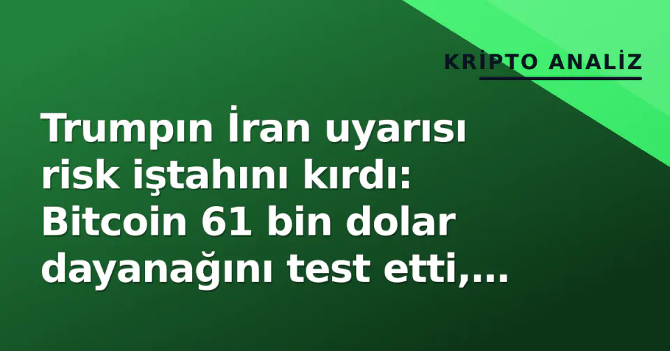 Trumpın İran uyarısı risk iştahını kırdı: Bitcoin 61 bin dolar dayanağını test etti, Nasdaq futures %1,5 geriledi görseli