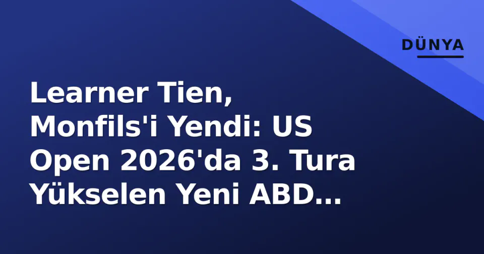 Learner Tien, Monfils'i Yendi: US Open 2026'da 3. Tura Yükselen Yeni ABD Umudu görseli