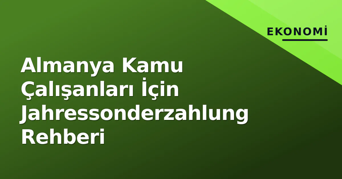 Almanya Kamu Çalışanları İçin Jahressonderzahlung Rehberi Almanya Kamu Çalışanları İçin Jahressonderzahlung Rehberi