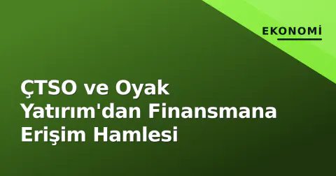 ÇTSO ve Oyak Yatırım'dan Finansmana Erişim Hamlesi