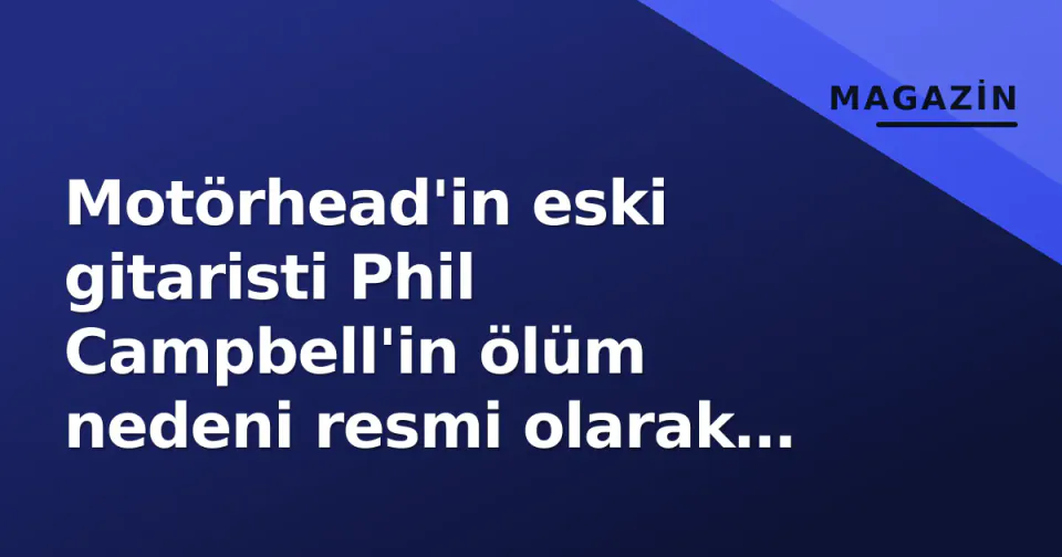 Motörhead'in eski gitaristi Phil Campbell'in ölüm nedeni resmi olarak açıklandı: Çoklu organ yetmezliği görseli