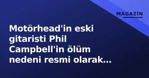 Motörhead'in eski gitaristi Phil Campbell'in ölüm nedeni resmi olarak açıklandı: Çoklu organ yetmezliği