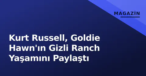 Kurt Russell, Goldie Hawn'ın Gizli Ranch Yaşamını Paylaştı