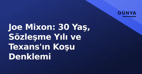 Joe Mixon: 30 Yaş, Sözleşme Yılı ve Texans'ın Koşu Denklemi