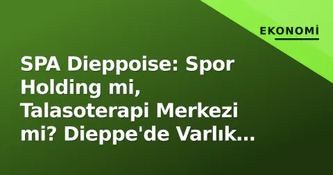 SPA Dieppoise: Spor Holding mi, Talasoterapi Merkezi mi? Dieppe'de Varlık Kimliği ve Mevzuat Çerçevesi Analizi
