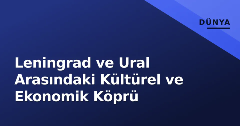 Leningrad ve Ural Arasındaki Kültürel ve Ekonomik Köprü görseli