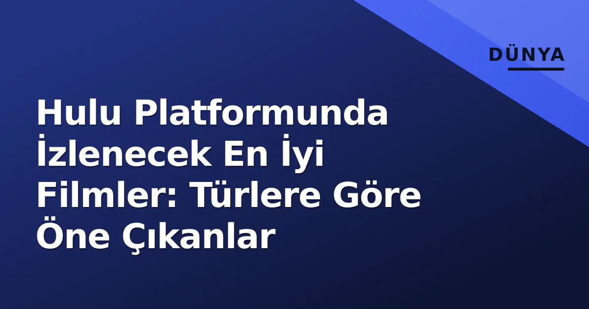 Hulu Platformunda İzlenecek En İyi Filmler: Türlere Göre Öne Çıkanlar Hulu Platformunda İzlenecek En İyi Filmler: Türlere Göre Öne Çıkanlar