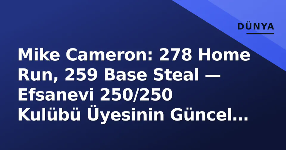 Mike Cameron: 278 Home Run, 259 Base Steal — Efsanevi 250/250 Kulübü Üyesinin Güncel Rolü ve Mirası görseli