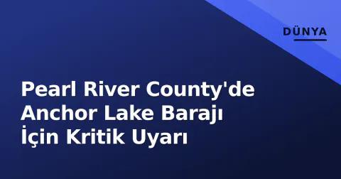 Pearl River County'de Anchor Lake Barajı İçin Kritik Uyarı