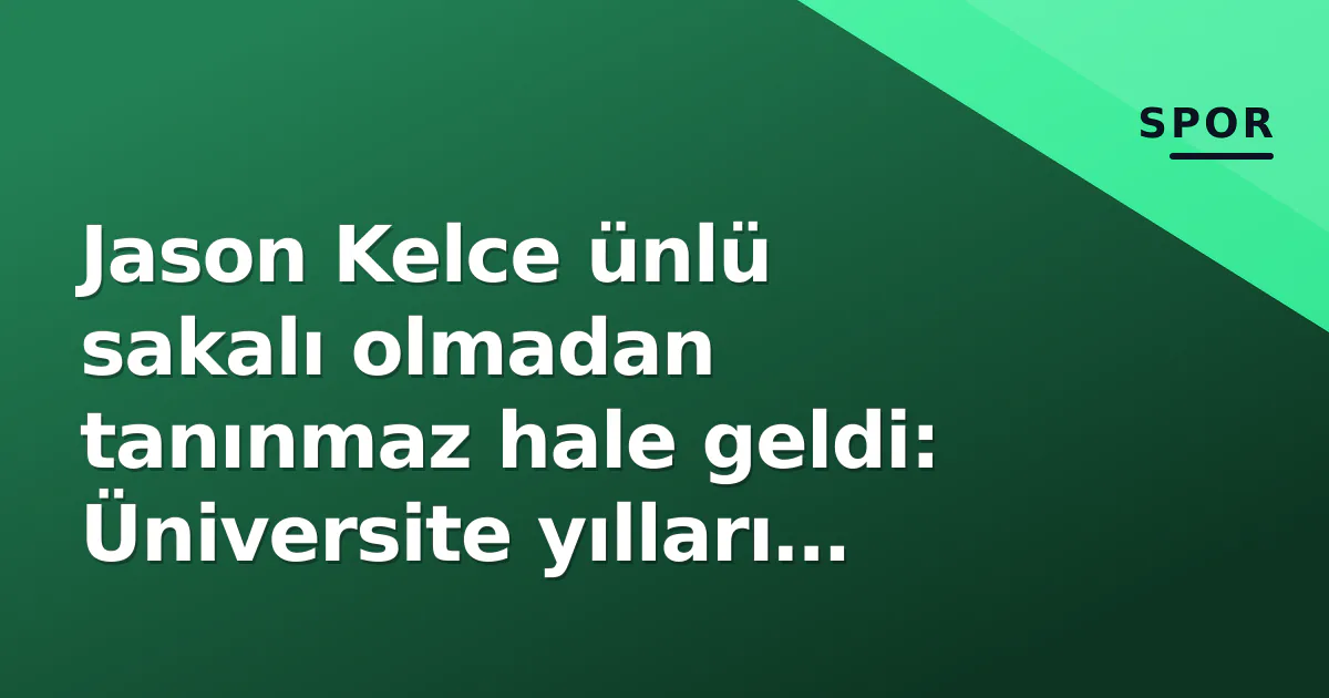 Jason Kelce ünlü sakalı olmadan tanınmaz hale geldi: Üniversite yılları fotoğrafları paylaşıldı Jason Kelce ünlü sakalı olmadan tanınmaz hale geldi: Üniversite yılları fotoğrafları paylaşıldı
