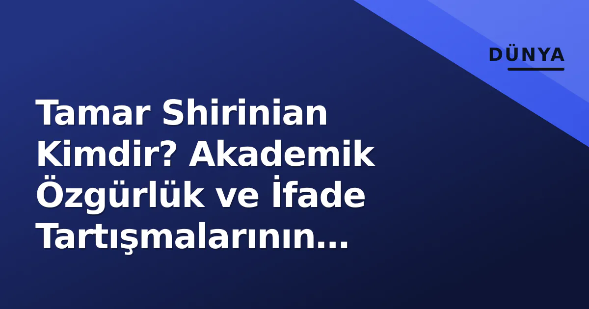 Tamar Shirinian Kimdir? Akademik Özgürlük ve İfade Tartışmalarının Odağındaki İsim Tamar Shirinian Kimdir? Akademik Özgürlük ve İfade Tartışmalarının Odağındaki İsim