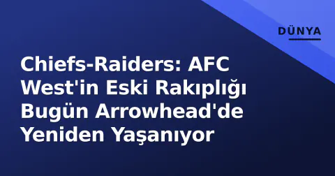 Chiefs-Raiders: AFC West'in Eski Rakıplığı Bugün Arrowhead'de Yeniden Yaşanıyor