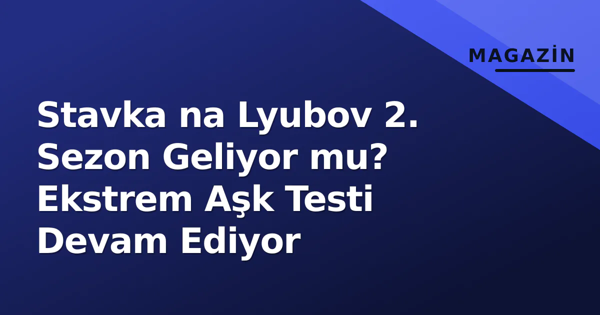 Stavka na Lyubov 2. Sezon Geliyor mu? Ekstrem Aşk Testi Devam Ediyor Stavka na Lyubov 2. Sezon Geliyor mu? Ekstrem Aşk Testi Devam Ediyor