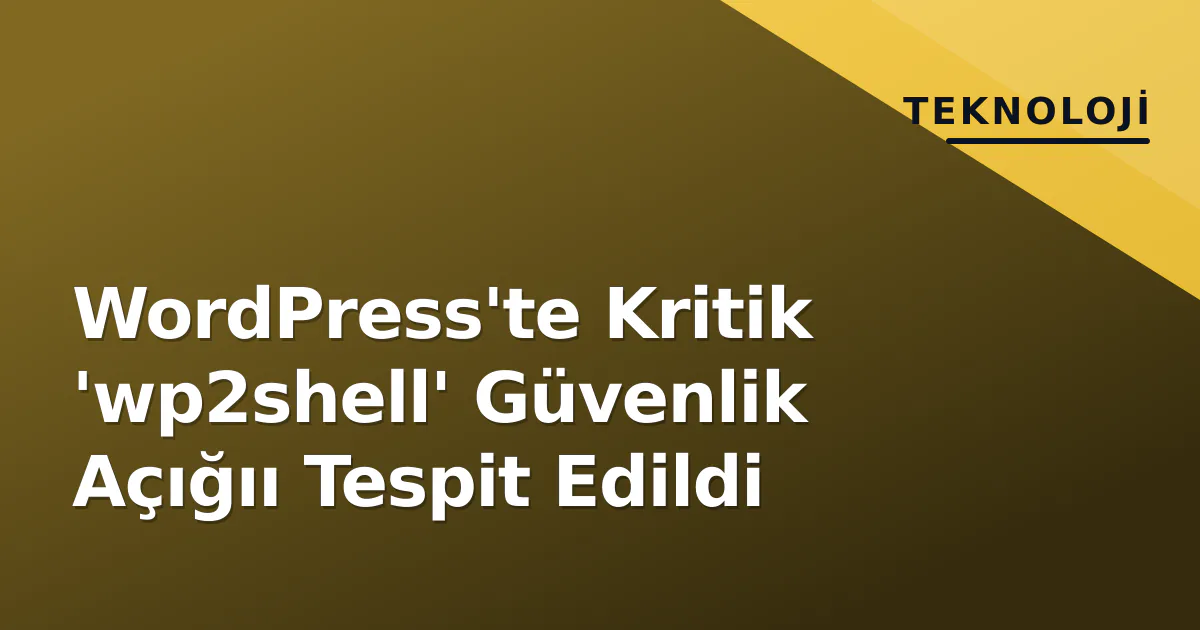 WordPress'te Kritik 'wp2shell' Güvenlik Açığıı Tespit Edildi WordPress'te Kritik 'wp2shell' Güvenlik Açığıı Tespit Edildi