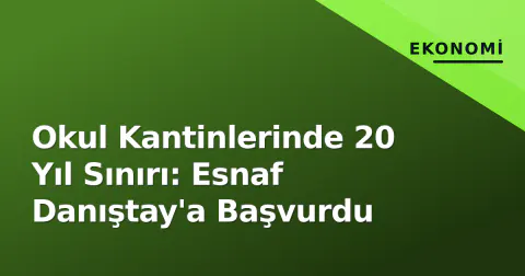 Okul Kantinlerinde 20 Yıl Sınırı: Esnaf Danıştay'a Başvurdu
