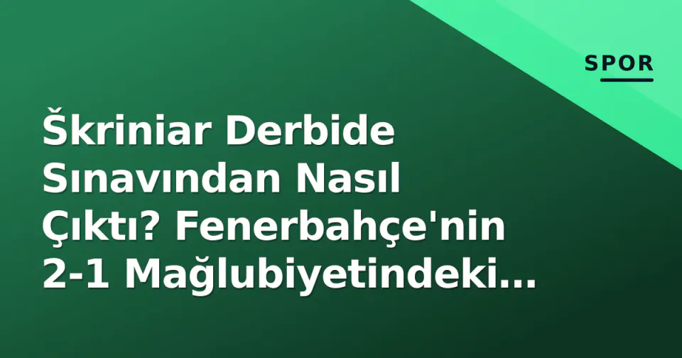 Škriniar Derbide Sınavından Nasıl Çıktı? Fenerbahçe'nin 2-1 Mağlubiyetindeki Rolü ve Mourinho Değerlendirmesi görseli