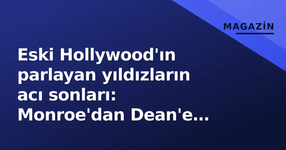 Eski Hollywood'ın parlayan yıldızların acı sonları: Monroe'dan Dean'e trajik final görseli