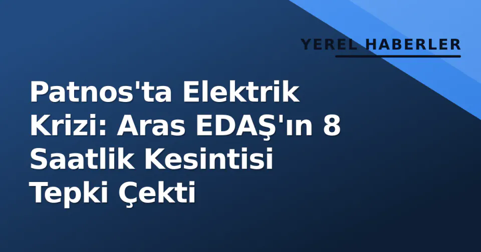 Patnos'ta Elektrik Krizi: Aras EDAŞ'ın 8 Saatlik Kesintisi Tepki Çekti görseli