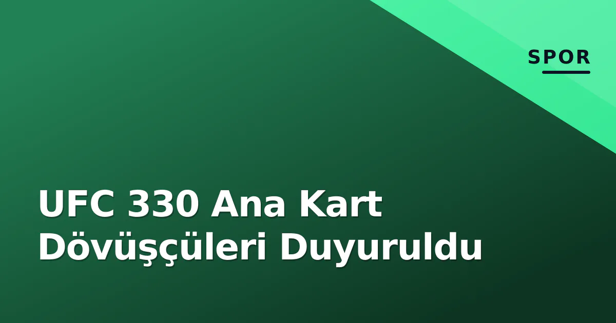 UFC 330 Ana Kart Dövüşçüleri Duyuruldu UFC 330 Ana Kart Dövüşçüleri Duyuruldu