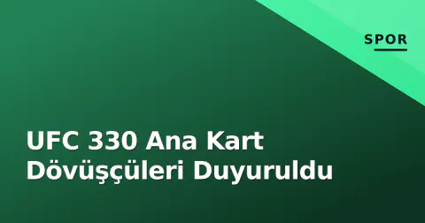 UFC 330 Ana Kart Dövüşçüleri Duyuruldu