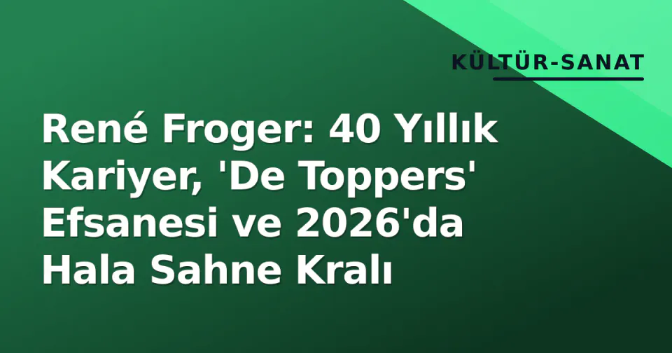 René Froger: 40 Yıllık Kariyer, 'De Toppers' Efsanesi ve 2026'da Hala Sahne Kralı görseli
