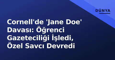 Cornell'de 'Jane Doe' Davası: Öğrenci Gazeteciliği İşledi, Özel Savcı Devredi