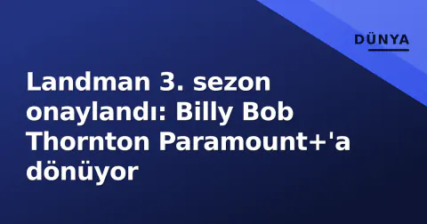 Landman 3. sezon onaylandı: Billy Bob Thornton Paramount+'a dönüyor