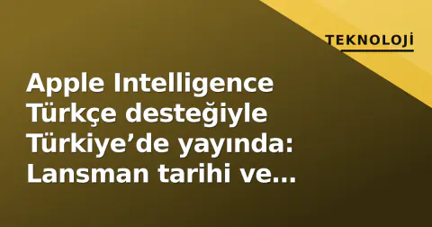 Apple Intelligence Türkçe desteğiyle Türkiye’de yayında: Lansman tarihi ve desteklenen cihaz listesi belli oldu