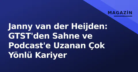 Janny van der Heijden: GTST'den Sahne ve Podcast'e Uzanan Çok Yönlü Kariyer