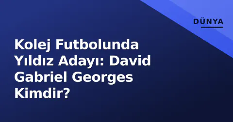 Kolej Futbolunda Yıldız Adayı: David Gabriel Georges Kimdir?