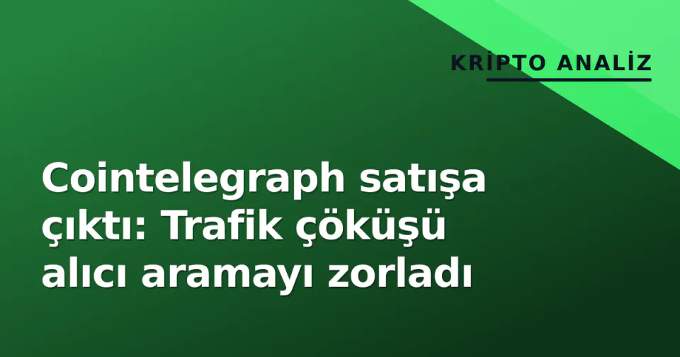 Cointelegraph satışa çıktı: Trafik çöküşü alıcı aramayı zorladı görseli